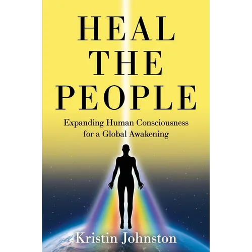 Heal the People: Expanding Human Consciousness for a Global Awakening