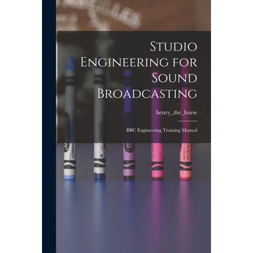 Studio Engineering for Sound Broadcasting: BBC Engineering Training Manual