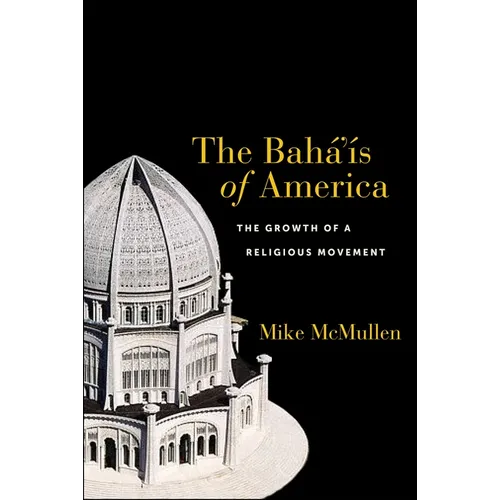 The Bahá'ís of America: The Growth of a Religious Movement