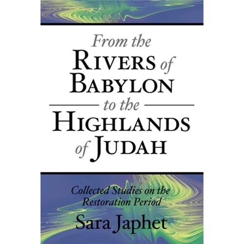 From the Rivers of Babylon to the Highlands of Judah: Collected Studies on the Restoration Period