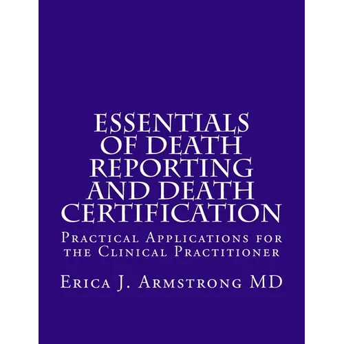 Essentials of Death Reporting and Death Certification: Practical Applications for the Clinical Practitioner