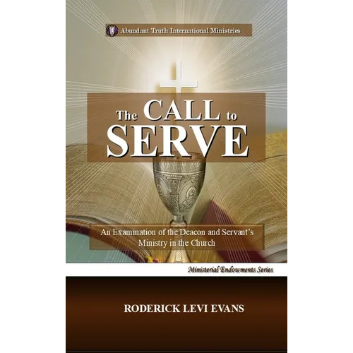 The Call to Serve: An Examination of the Deacon and Servant's Ministry in the Church