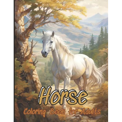 Horse Coloring Book: 55 Beautiful Unique Horse Grayscale Coloring Pages for Teens, Girls, boys, Adults of Beautiful, Strong Horses for Rela