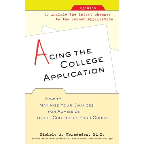 Acing the College Application: How to Maximize Your Chances for Admission to the College of Your Choice