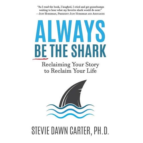 Always Be the Shark: Reclaiming Your Story to Reclaim Your Life