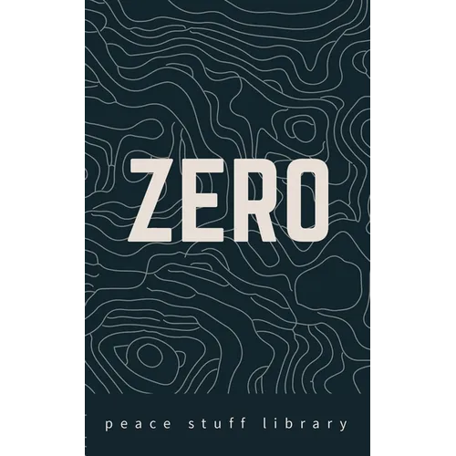 Zero: The Every Person's Field Guide to a World Without Weapons
