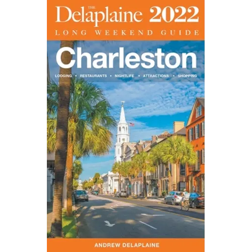 Charleston - The Delaplaine 2022 Long Weekend Guide