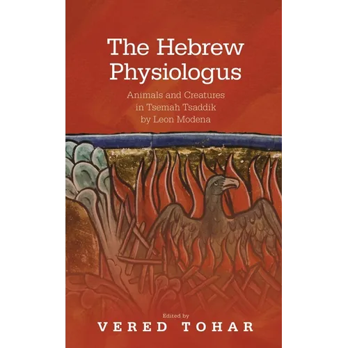 The Hebrew Physiologus: Animals and Creatures in Tsemah Tsaddik by Leon Moderna