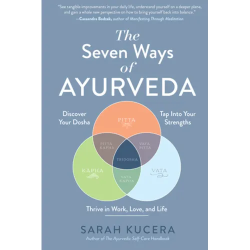 The Seven Ways of Ayurveda: Discover Your Dosha, Tap Into Your Strengths - And Thrive in Work, Love, and Life