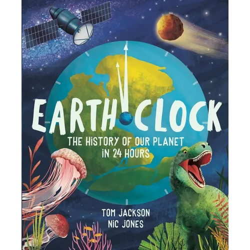 Earth Clock: The History of Our Planet in 24 Hours