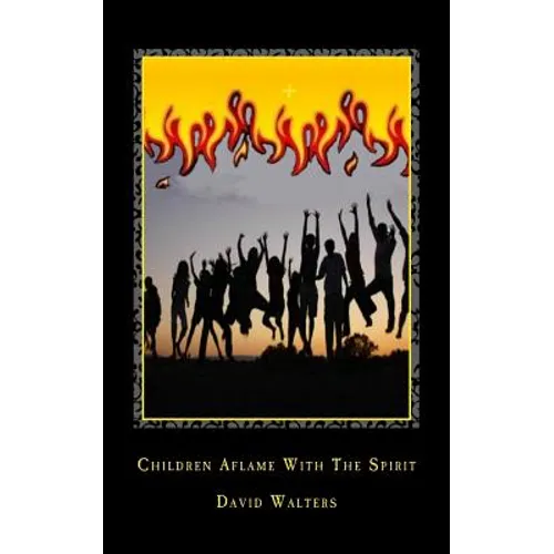 Children Aflame with the Spirit