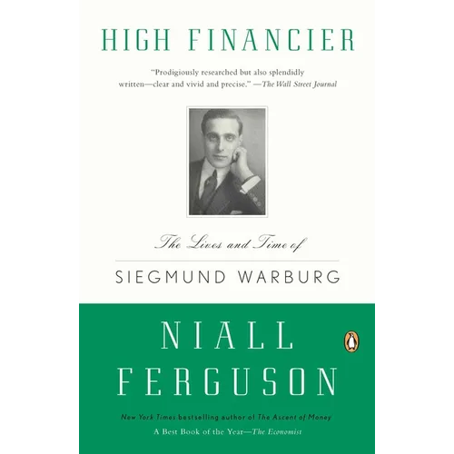 High Financier: The Lives and Time of Siegmund Warburg