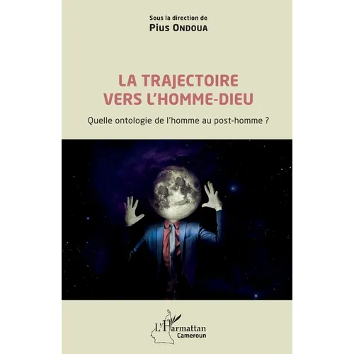 La trajectoire vers l'homme-dieu: Quelle ontologie de l'homme au post-homme ?