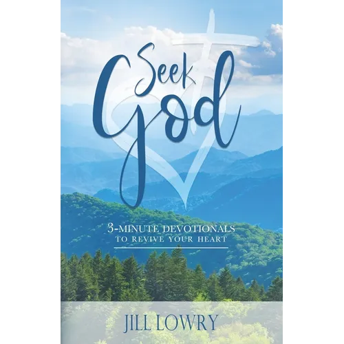 Seek God: 3 - Minute Devotionals to Revive Your Heart