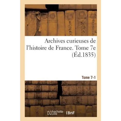 Archives Curieuses de l'Histoire de France. Tome 7-1