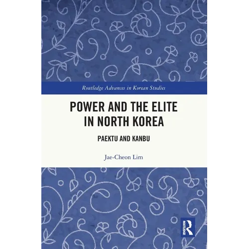 Power and the Elite in North Korea: Paektu and Kanbu - Paperback