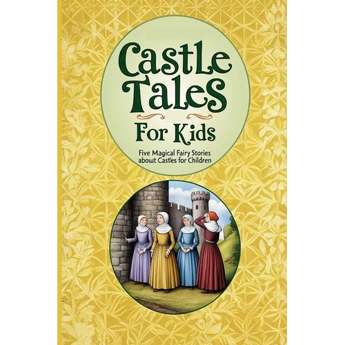 Castle Tales for Kids: Five Magical Fairy Stories About Castles for Children