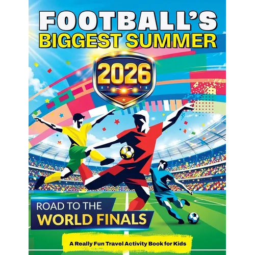 Football's Biggest Summer: Football Travel Activity Book for Kids Ages 6-12, Puzzles, Games, Mazes, Colouring, Brain Teasers, Word Searches, Match Day