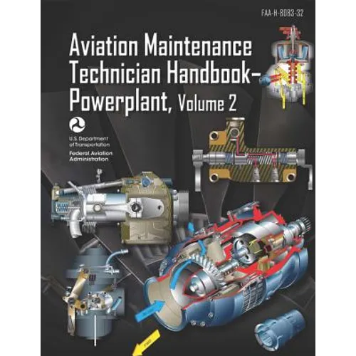 Aviation Maintenance Technician Handbook-Powerplant Volume 2: Faa-H-8083-32