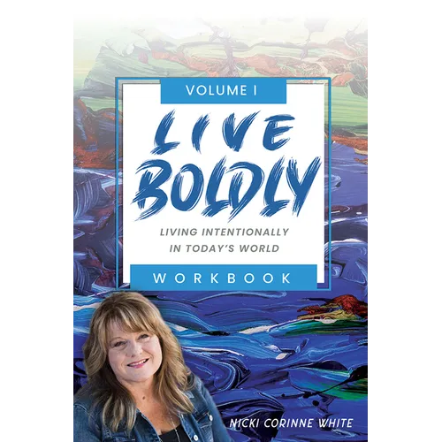 Live Boldly Workbook Episodes 1-15: Living Intentionally in Today's World