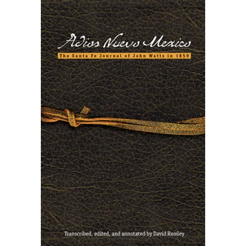 Adios Nuevo Mexico: The Santa Fe Journal of John Watts in 1859