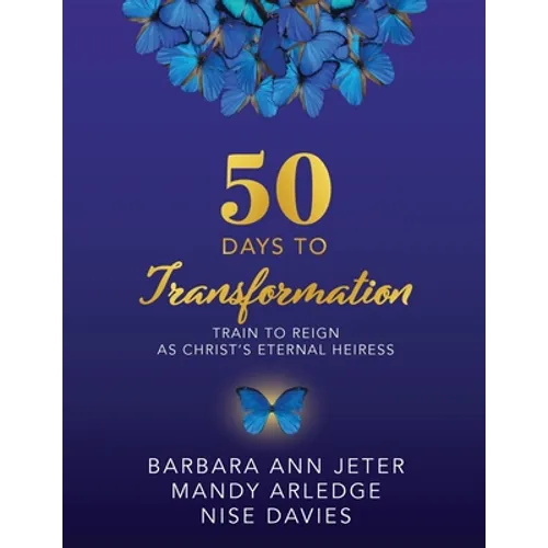 50 Days to Transformation: Train to Reign as Christ's Eternal Heiress
