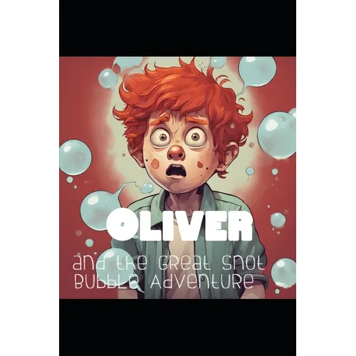 Oliver and the Great Snot Bubble