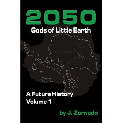 2050: Gods of Little Earth: A Future History, Volume 1