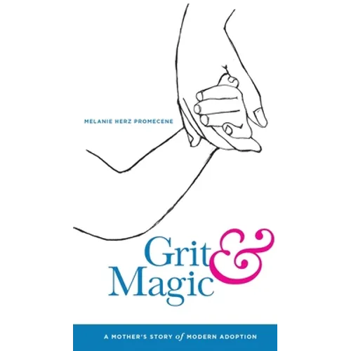 Grit & Magic: A Mother's Story of Modern Adoption