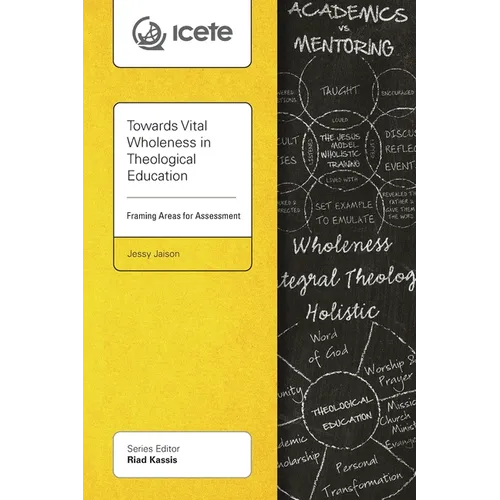 Towards Vital Wholeness in Theological Education: Framing Areas for Assessment