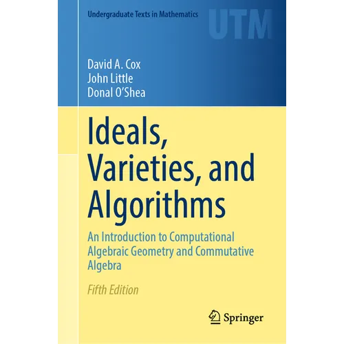 Ideals, Varieties, and Algorithms: An Introduction to Computational Algebraic Geometry and Commutative Algebra