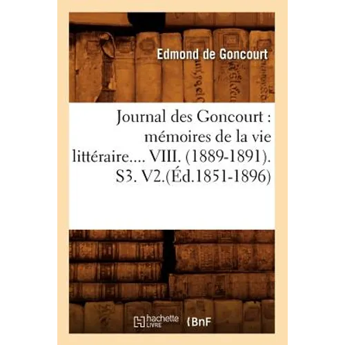 Journal Des Goncourt: Mémoires de la Vie Littéraire. Tome VIII. (Éd.1851-1896)