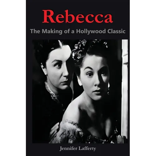 Rebecca - The Making of a Hollywood Classic
