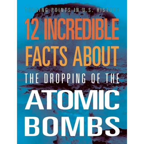 12 Incredible Facts about the Dropping of the Atomic Bombs