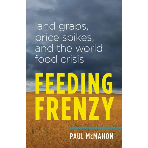 Feeding Frenzy: Land Grabs, Price Spikes, and the World Food Crisis