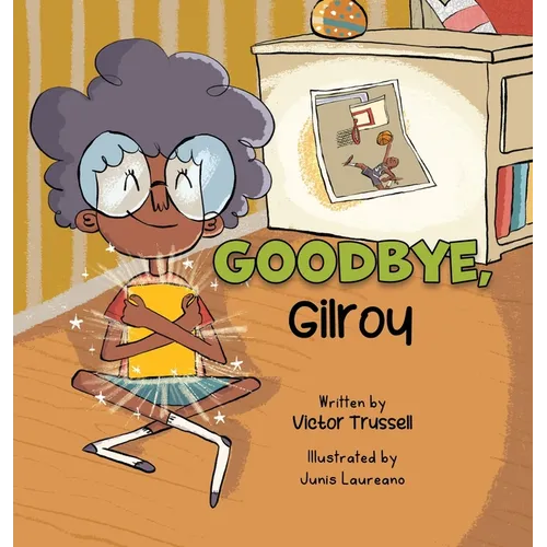 Goodbye, Gilroy: A Children's Book About Embracing Change