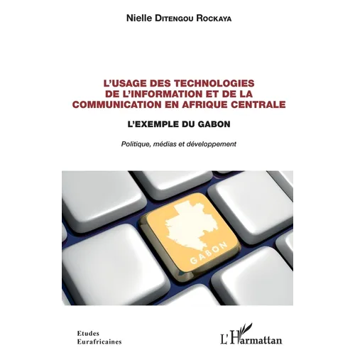 L'usage des technologies de l'information et de la communication en Afrique centrale: L'exemple du Gabon. Politique, médias et développement