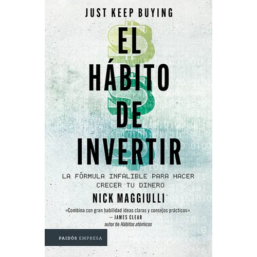 El Hábito de Invertir: La Fórmula Infalible Para Hacer Crecer Tu Dinero / Just Keep Buying: Proven Ways to Save Money and Build Your Wealth