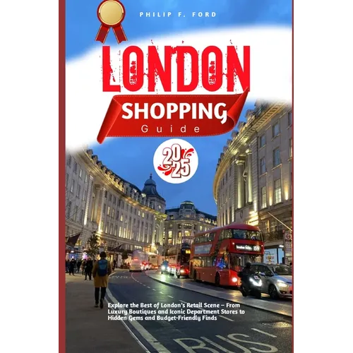 London Shopping Guide 2025: Explore the Best of London's Retail Scene - From Luxury Boutiques and Iconic Department Stores to Hidden Gems and Budget-F