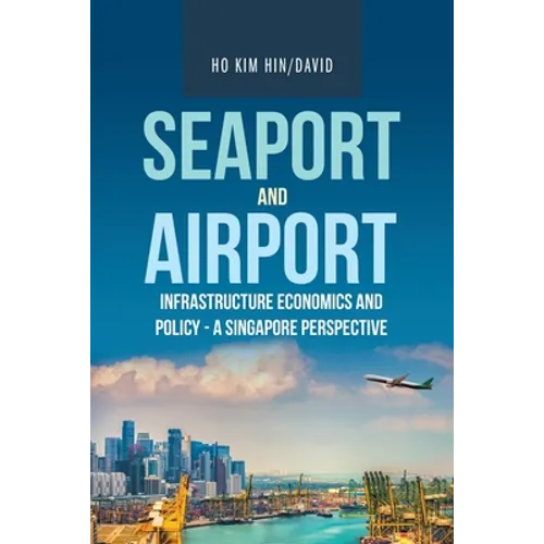 Seaport and Airport Infrastructure Economics and Policy - a Singapore Perspective