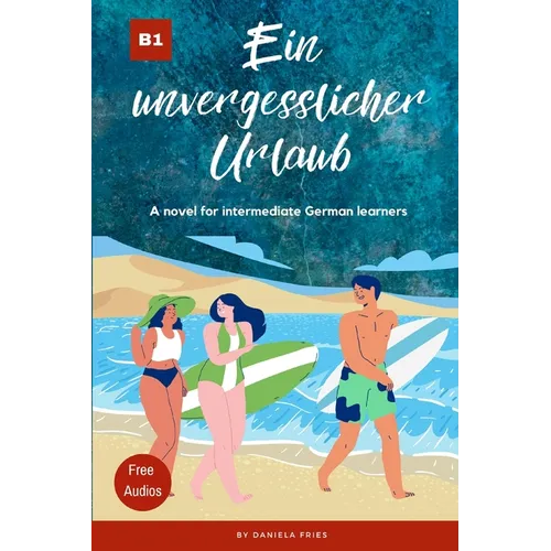 Ein unvergesslicher Urlaub: Graded Reader Intermediate German B1