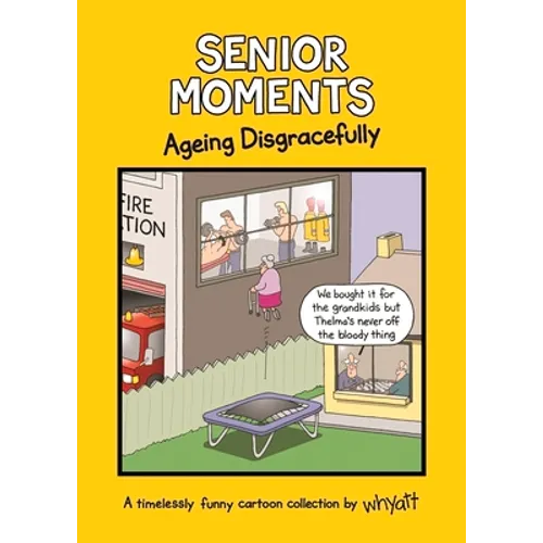 Senior Moments: Ageing Disgracefully