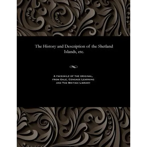 The History and Description of the Shetland Islands, Etc.