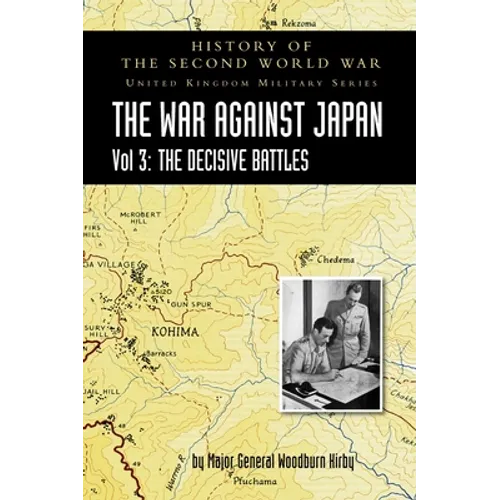 History of the Second World War: THE WAR AGAINST JAPAN VOLUME 3: The Decisive Battles