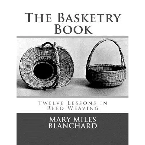 The Basketry Book: Twelve Lessons in Reed Weaving