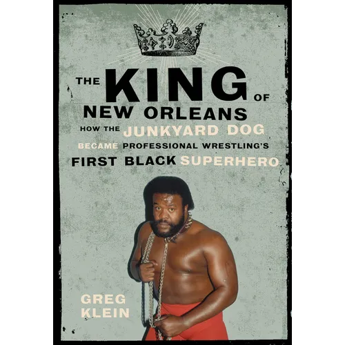 The King of New Orleans: How the Junkyard Dog Became Professional Wrestling's First Black Superstar