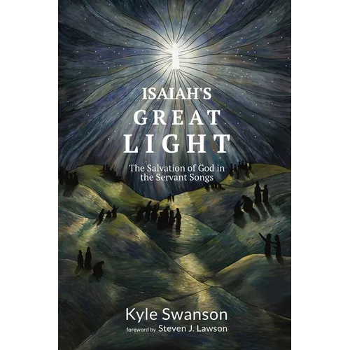 Isaiah's Great Light: The Salvation of God in the Servant Songs