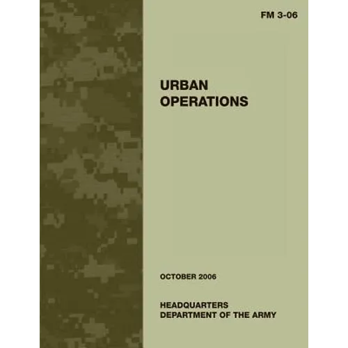 Urban Operations: FM 3-06: US Army Field Manual 3-06