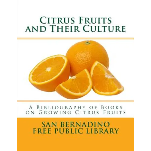 Citrus Fruits and Their Culture: A Bibliography of Books on Growing Citrus Fruits