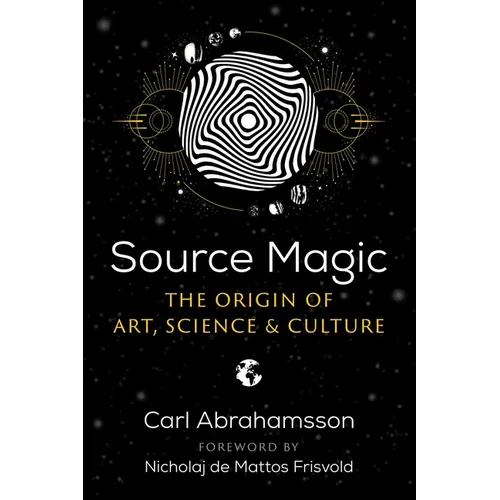 Source Magic: The Origin of Art, Science, and Culture